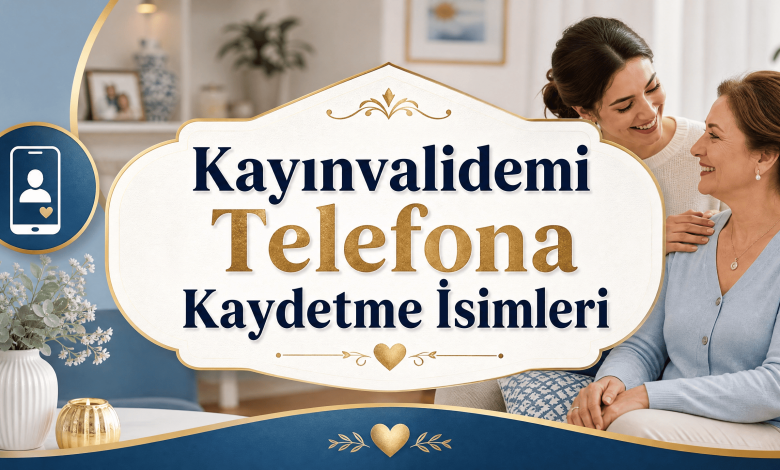 Kayınvalidemi Telefona Kaydetme İsimleri