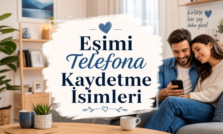 Eşimi Telefona Kaydetme İsimleri