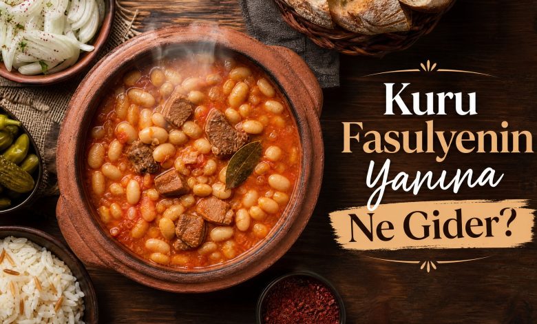 Kuru Fasulyenin Yanına Ne Gider, Neyle Yenmeli?