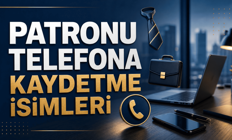 Patronu Telefona Kaydetme İsimleri