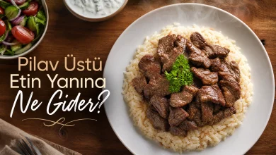 Pilav üstü etin yanına ne gider? Yanında ne yemeliyiz?