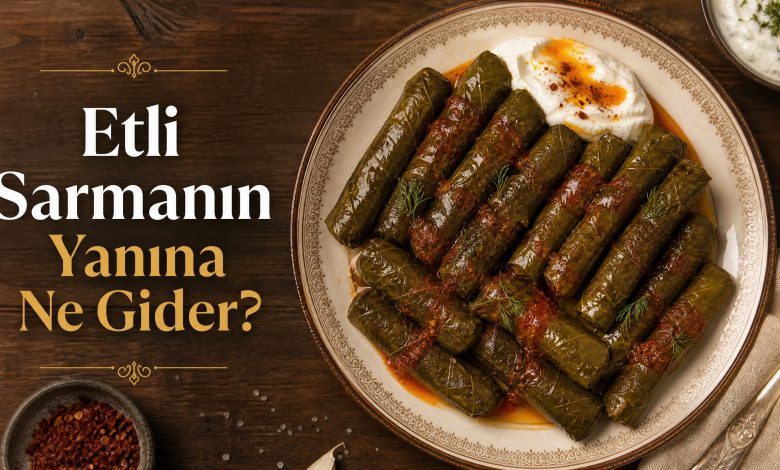 Mükemmel Etli Sarmanın Yanına Ne Gider? Yanına Ne Yenmeli?