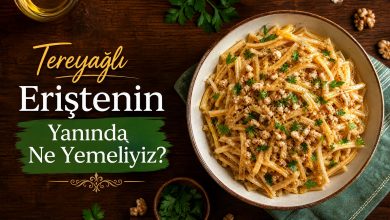 Mükemmel Tereyağlı Eriştenin Yanında Ne Yemeliyiz? Yanında Ne Gider?